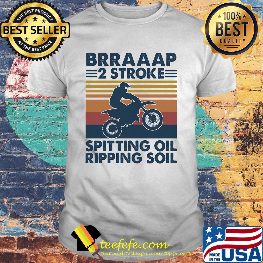 Motocross brap 2 stroke spitting oil ripping soil vintage shirt Motocross brap 2 stroke spitting oil ripping soil vintage shirt