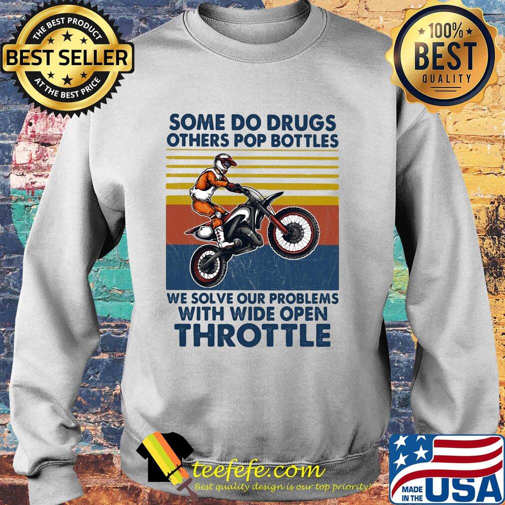 Motocross some do drugs others pop bottles we solve our problems wide open throttle vintage s Sweater Motocross some do drugs others pop bottles we solve our problems wide open throttle vintage s Sweater