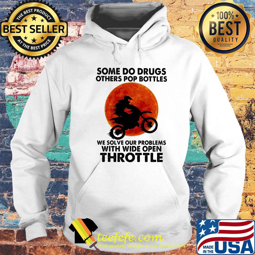 Motocross some do drugs others pop bottles we solve our problems with wide open throttle vintage s Hoodie Motocross some do drugs others pop bottles we solve our problems with wide open throttle vintage s Hoodie
