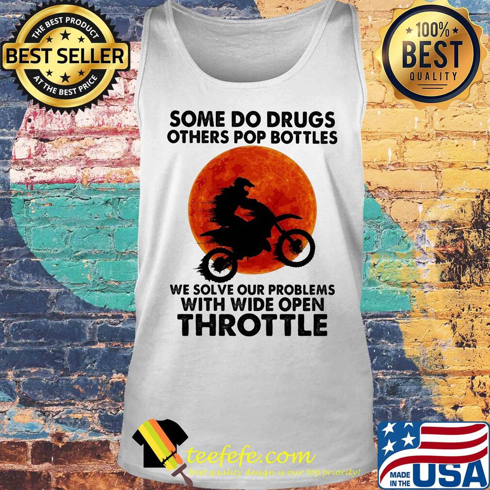 Motocross some do drugs others pop bottles we solve our problems with wide open throttle vintage s Tank top Motocross some do drugs others pop bottles we solve our problems with wide open throttle vintage s Tank top
