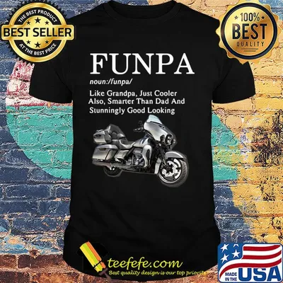 Motorcycle funpa like grandpa just cooler also smarter than dad and stunningly good looking shirt