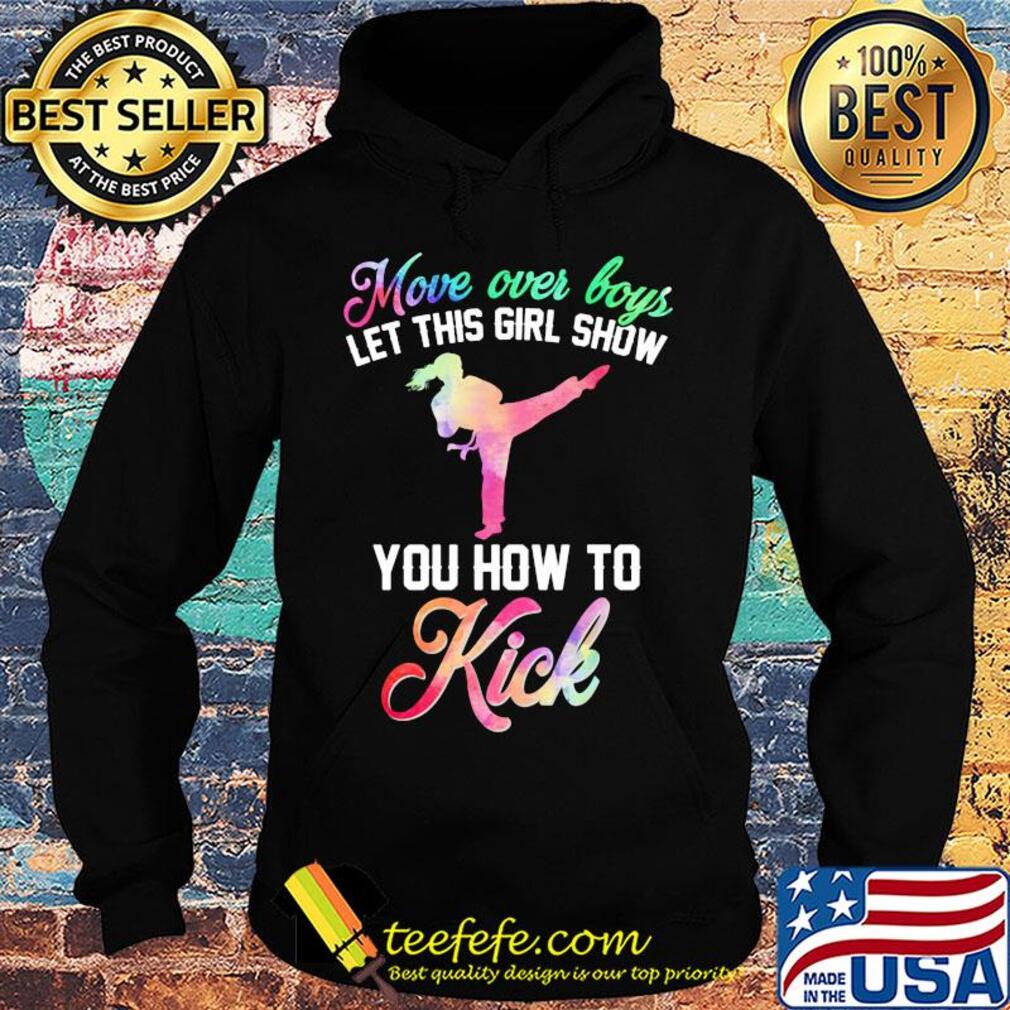 Move over boys let this girl show you how to kick s Hoodie Move over boys let this girl show you how to kick s Hoodie