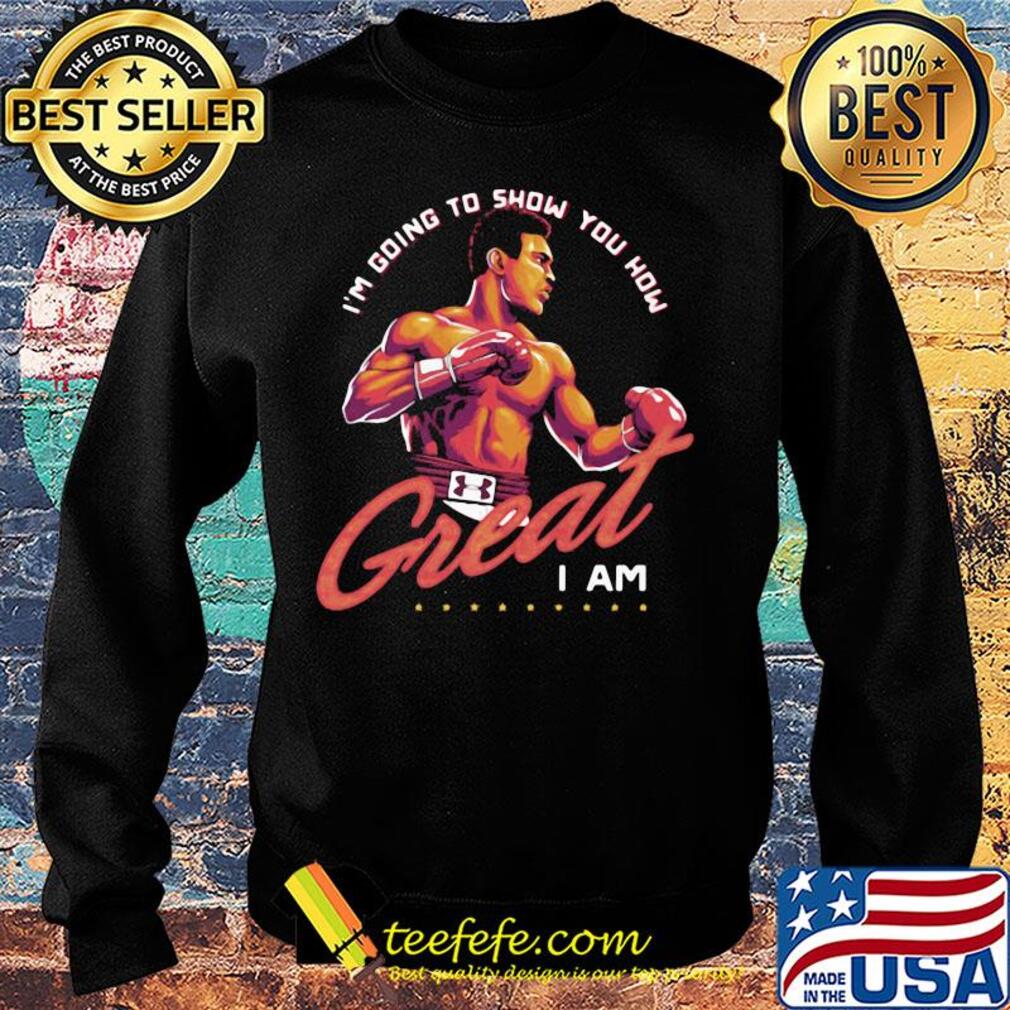 Muhammad ali i'm going to show you how great i am s Sweater Muhammad ali i'm going to show you how great i am s Sweater
