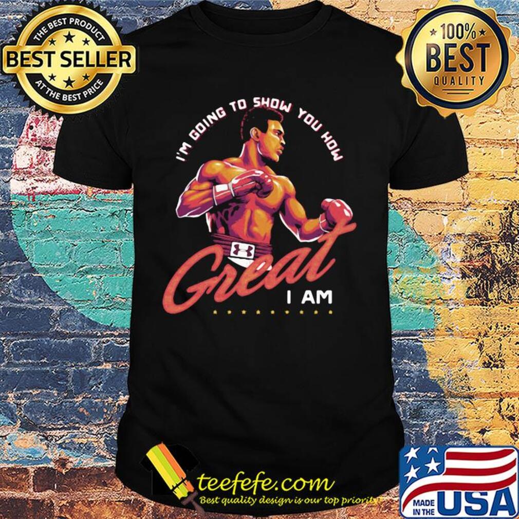 Muhammad ali i'm going to show you how great i am shirt Muhammad ali i'm going to show you how great i am shirt