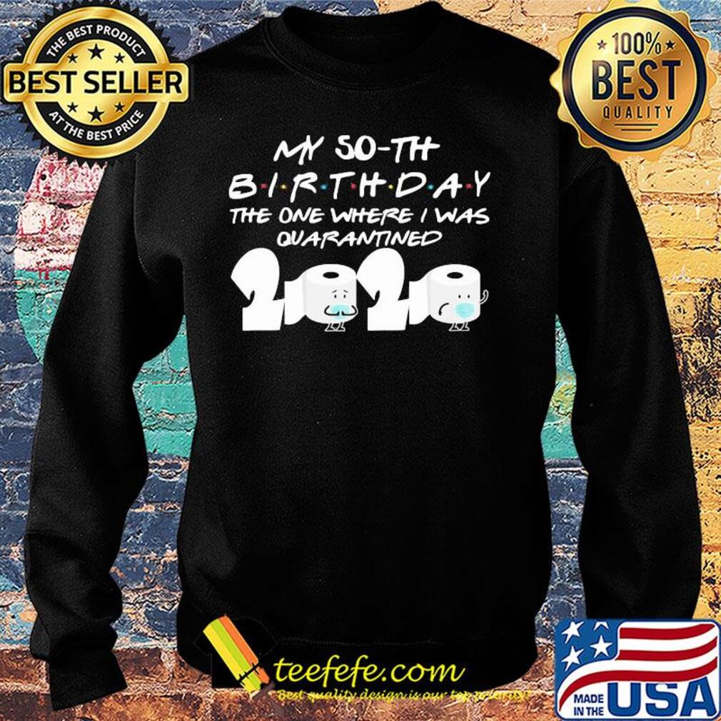 My 50th birthday the one where I was quarantined 2020 toilet paper s Sweater My 50th birthday the one where I was quarantined 2020 toilet paper s Sweater
