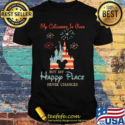 My childhood is over but my happy place American flag veteran Independence Day shirt