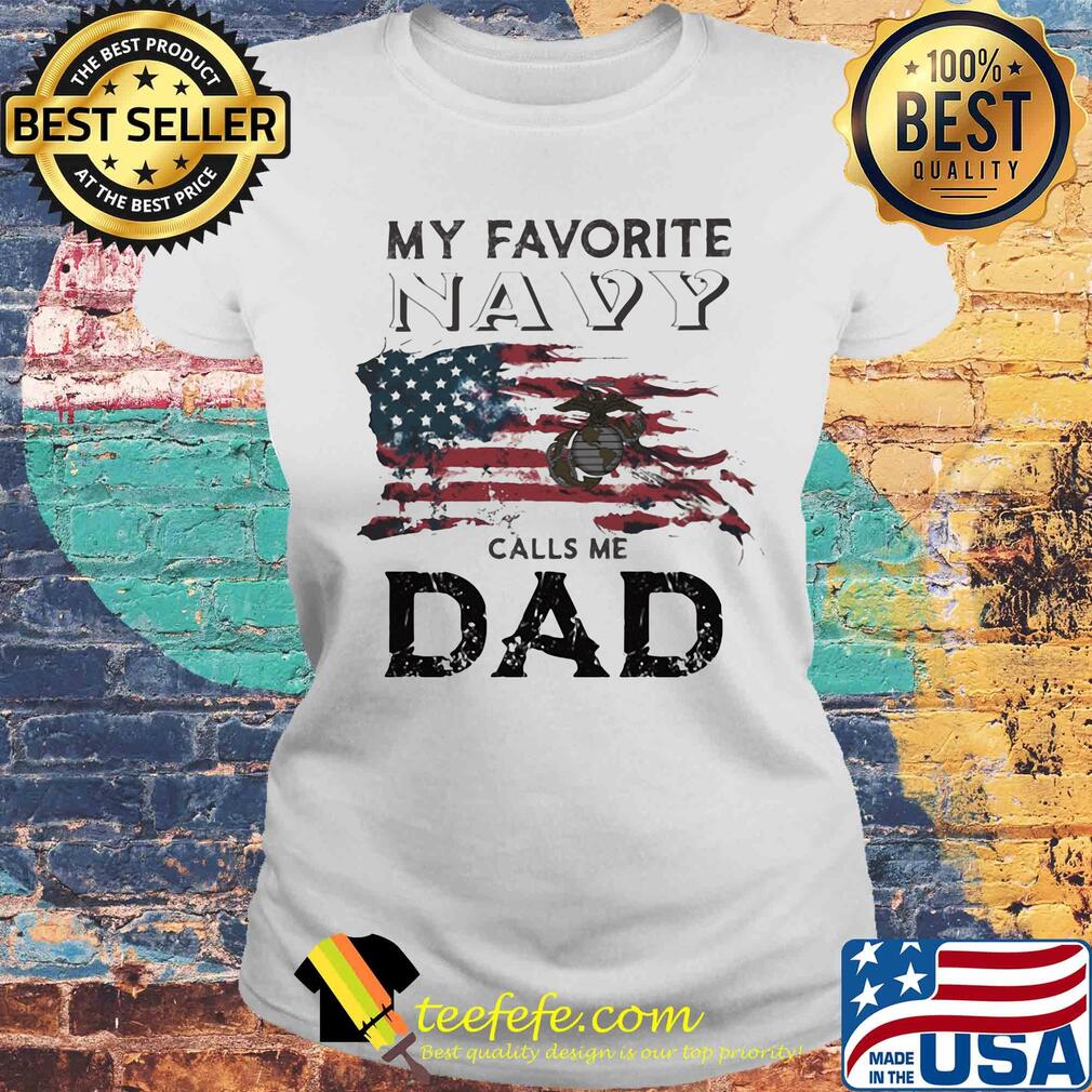 My favorite navy calls me dad American flag veteran Independence Day s Laides tee My favorite navy calls me dad American flag veteran Independence Day s Laides tee