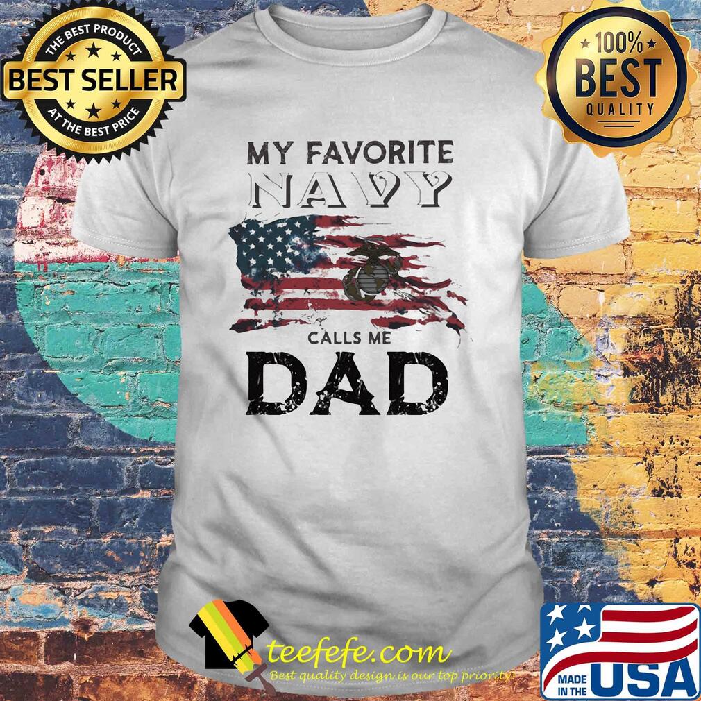 My favorite navy calls me dad American flag veteran Independence Day shirt My favorite navy calls me dad American flag veteran Independence Day shirt