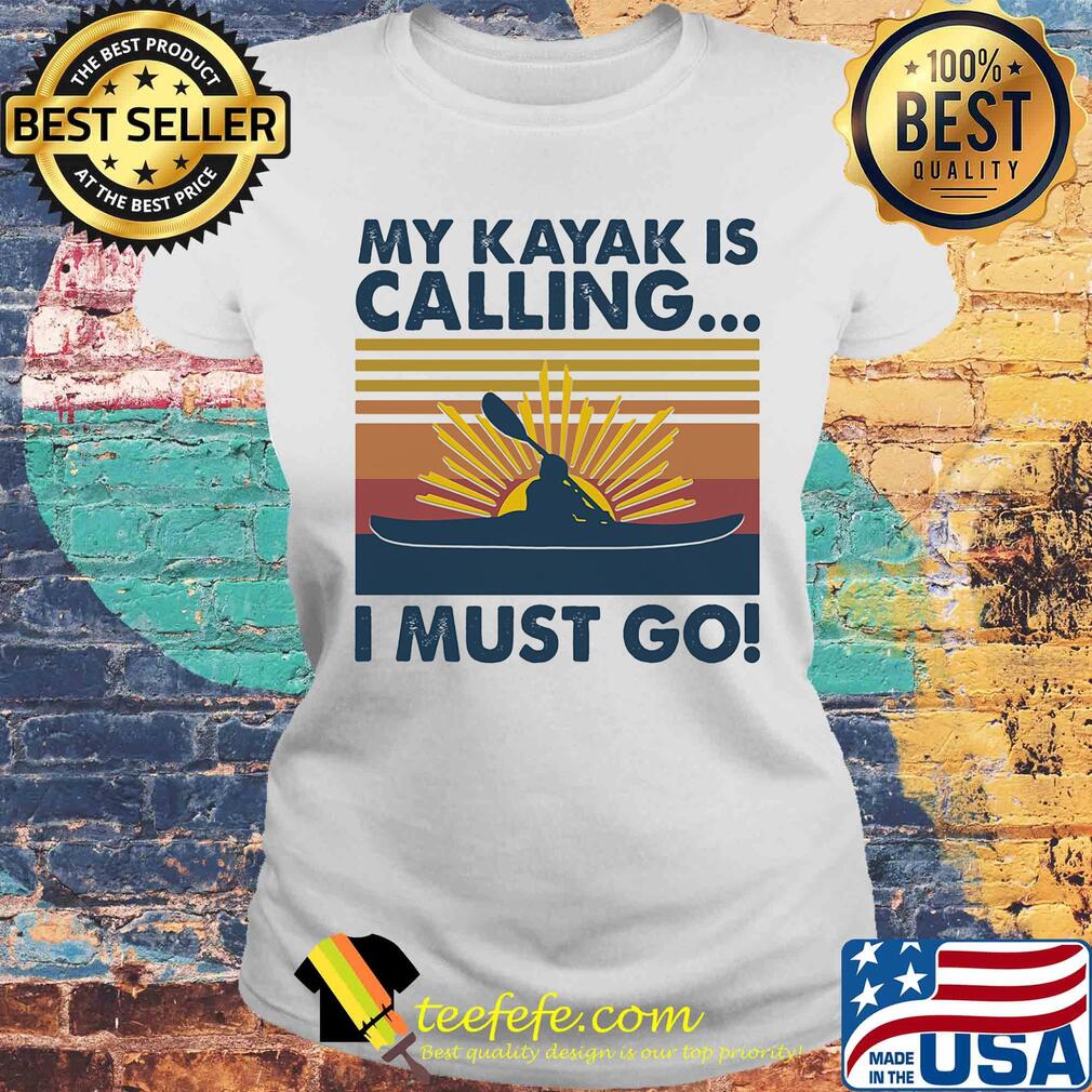 My kayak is calling I must go vintage s Laides tee My kayak is calling I must go vintage s Laides tee