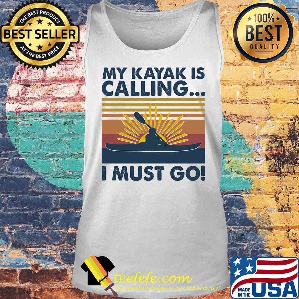 My kayak is calling I must go vintage s Tank top My kayak is calling I must go vintage s Tank top