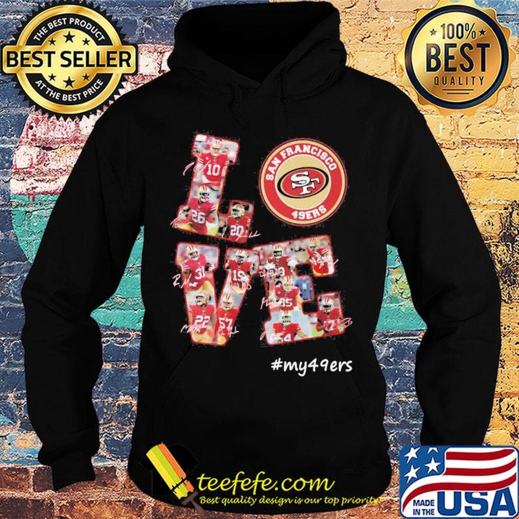 My love san francisco 49ers team players signatures s Hoodie My love san francisco 49ers team players signatures s Hoodie