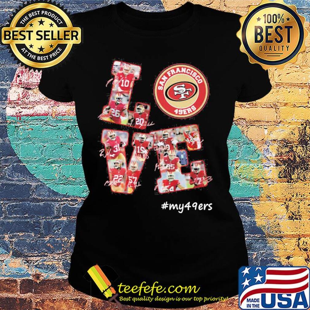 My love san francisco 49ers team players signatures s Ladies tee My love san francisco 49ers team players signatures s Ladies tee