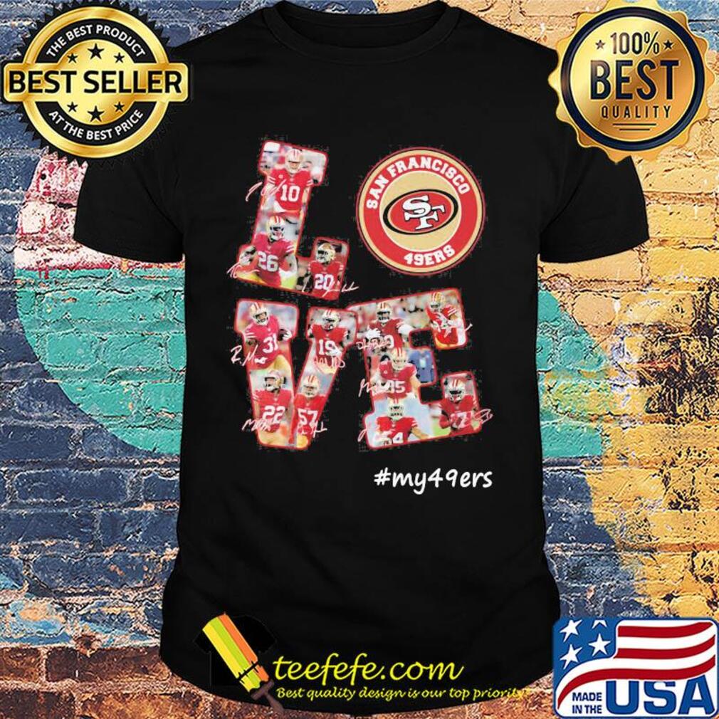My love san francisco 49ers team players signatures shirt