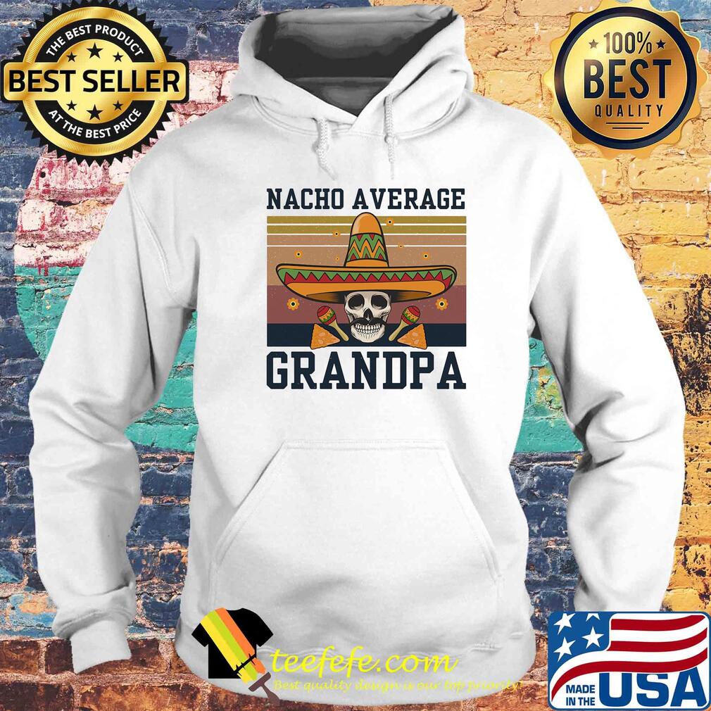 Nacho average grandpa skull vintage s Hoodie Nacho average grandpa skull vintage s Hoodie