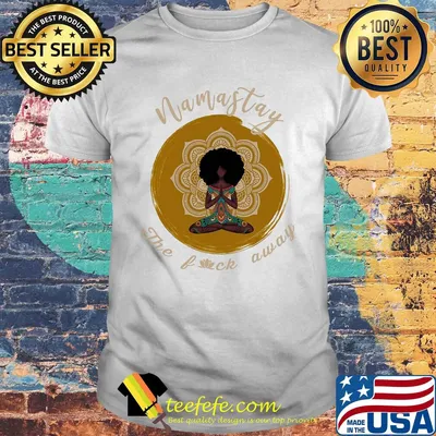 Namastay the fuck away yoga girl shirt