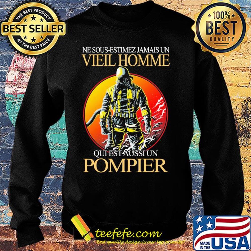 Ne sous-estimez jamais un vieil homme qui est aussi un pompier s Sweater Ne sous-estimez jamais un vieil homme qui est aussi un pompier s Sweater