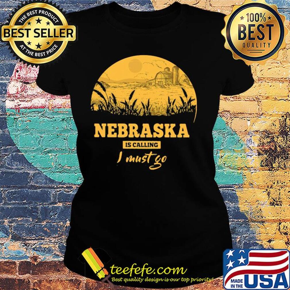 Nebraska is calling I must go s Ladies tee Nebraska is calling I must go s Ladies tee