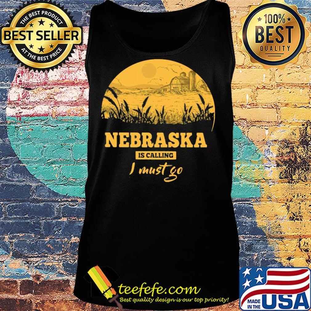 Nebraska is calling I must go s Tank top Nebraska is calling I must go s Tank top