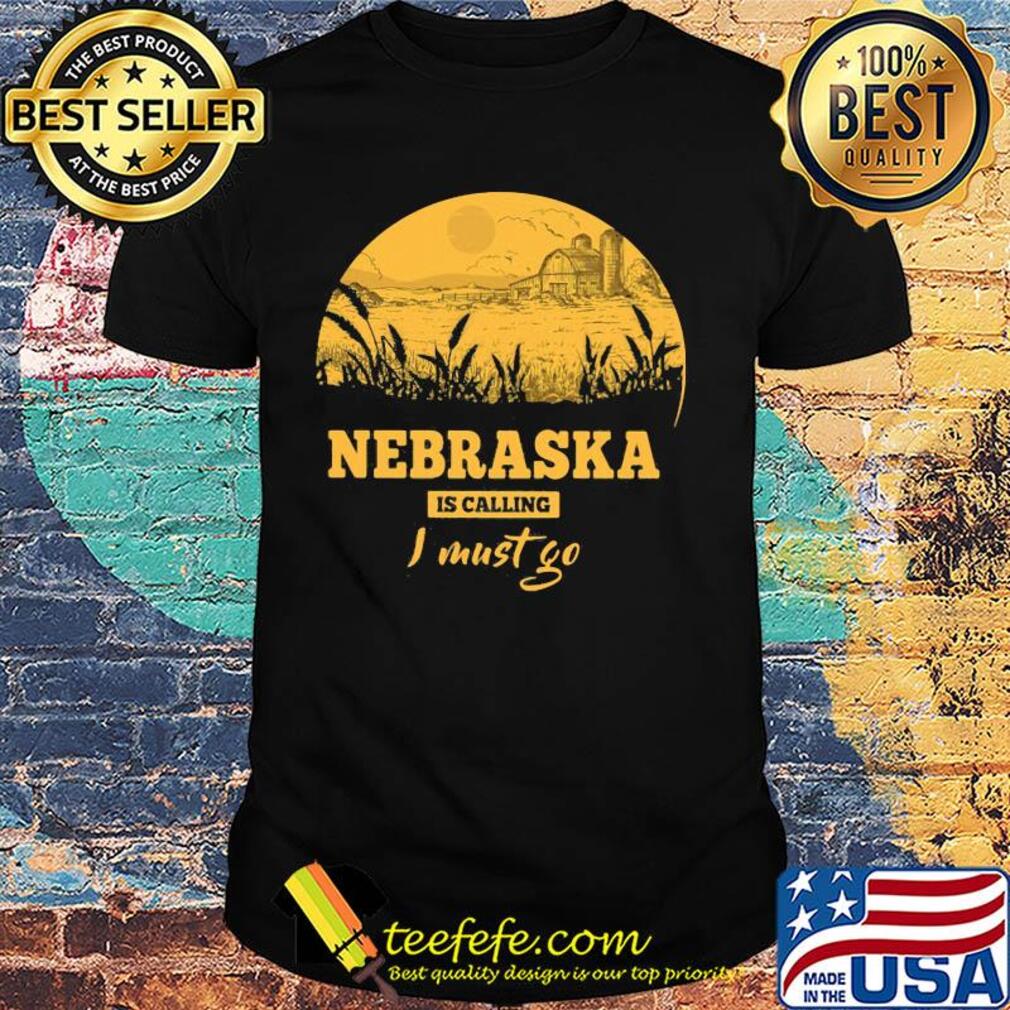 Nebraska is calling I must go shirt Nebraska is calling I must go shirt