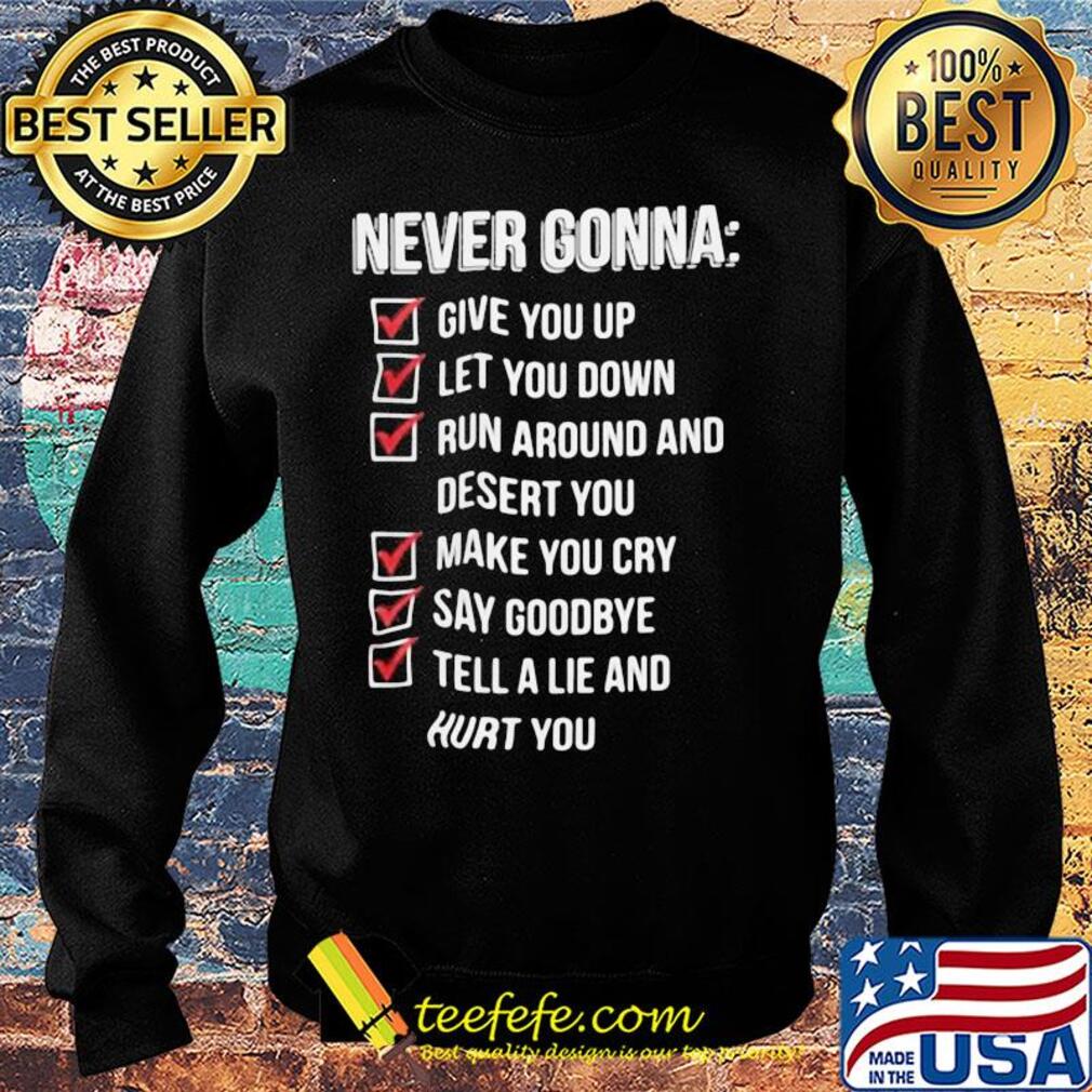 Never gonna give you up let you down run around and desert you s Sweater Never gonna give you up let you down run around and desert you s Sweater