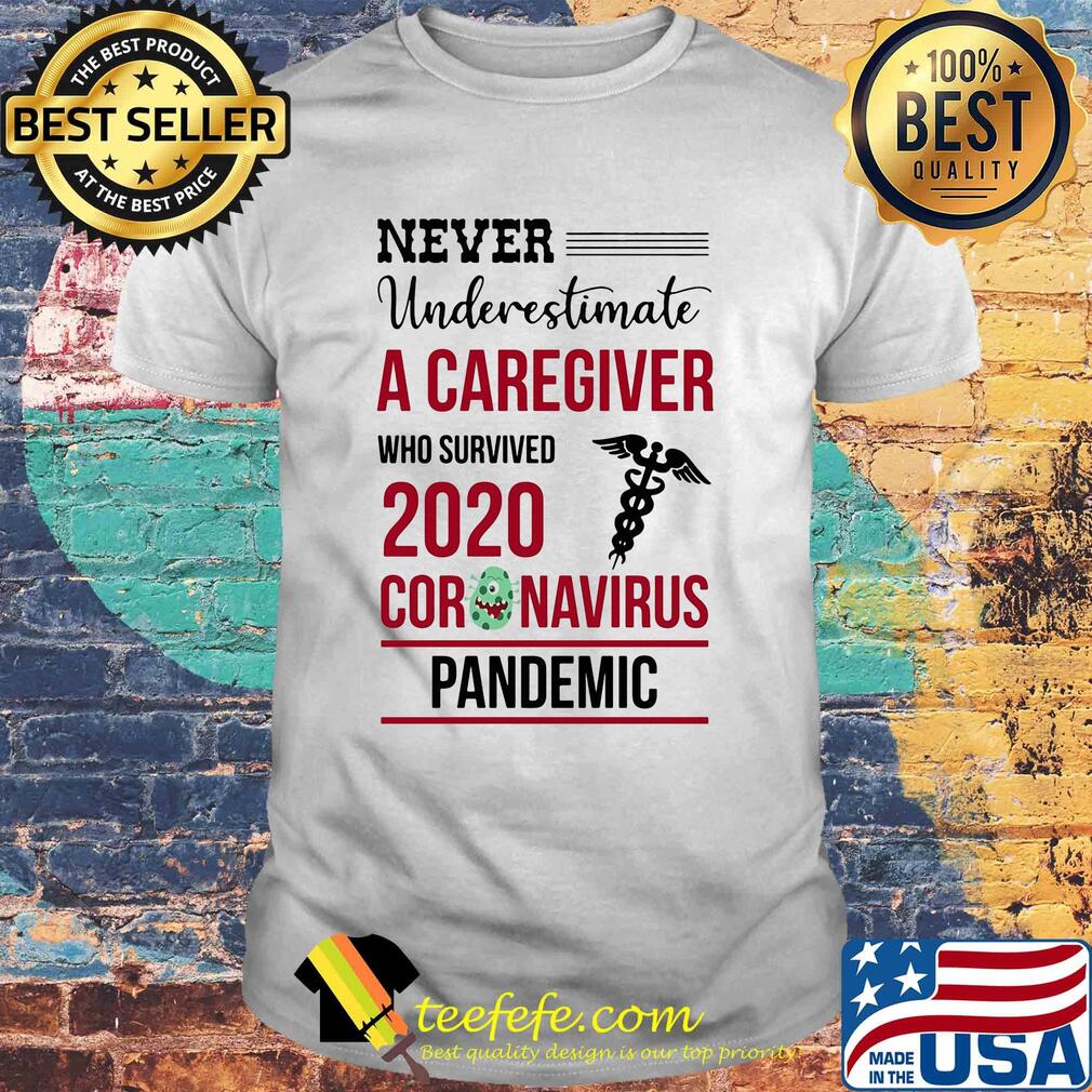 Never underestimate a caregiver who survived 2020 coronavirus pandemic shirt