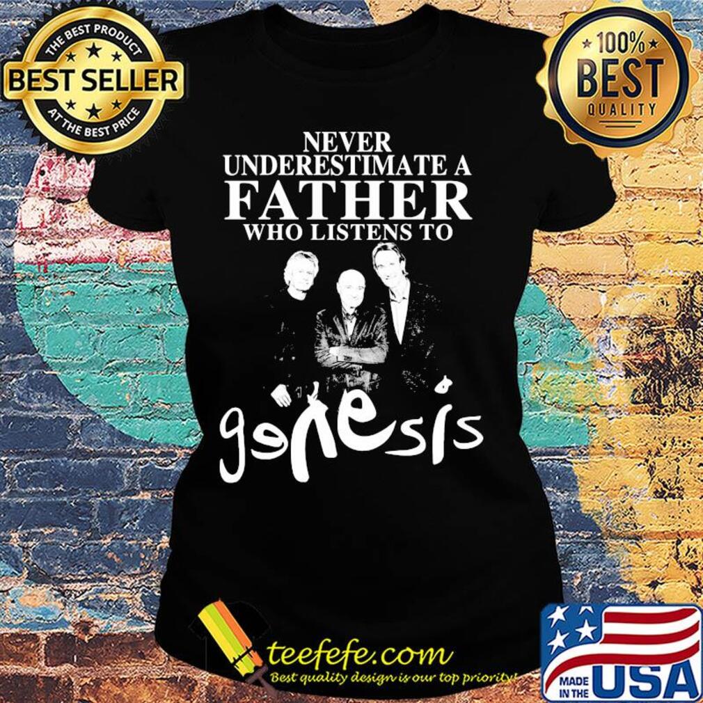 Never underestimate a father who listens to Genesis s Ladies tee Never underestimate a father who listens to Genesis s Ladies tee