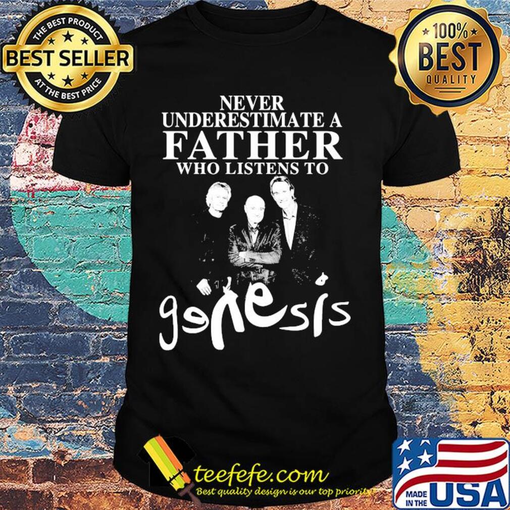 Never underestimate a father who listens to Genesis shirt