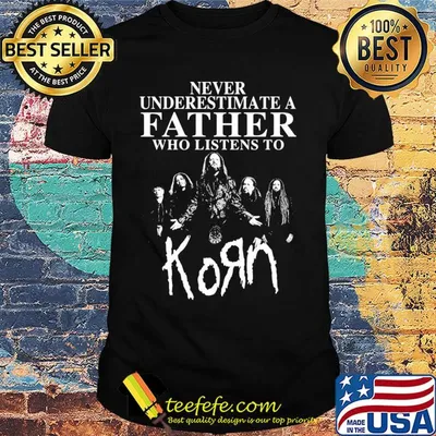 Never underestimate a father who listens to Korn shirt