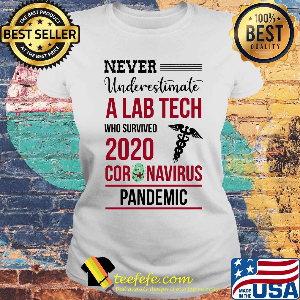 Never underestimate a lab tech who survived 2020 coronavirus pandemic s Laides tee Never underestimate a lab tech who survived 2020 coronavirus pandemic s Laides tee