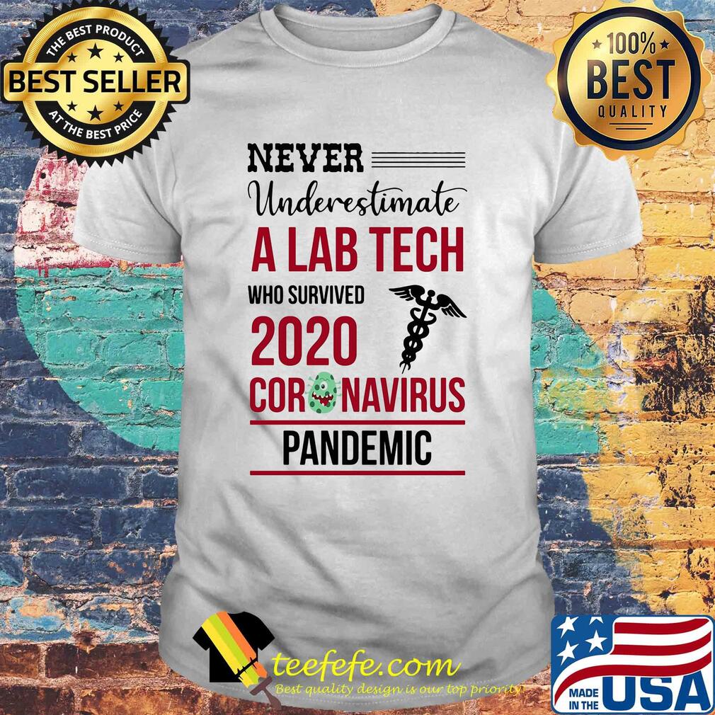 Never underestimate a lab tech who survived 2020 coronavirus pandemic shirt Never underestimate a lab tech who survived 2020 coronavirus pandemic shirt