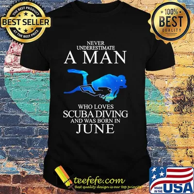 Never underestimate a man who loves scuba diving and was born in June shirt