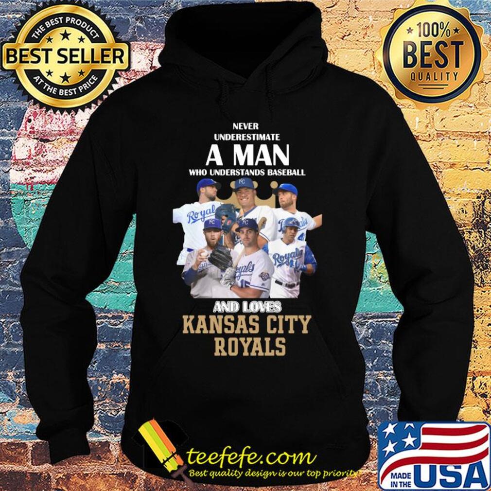Never underestimate a man who understands baseball and loves kansas city royals baseball s Hoodie Never underestimate a man who understands baseball and loves kansas city royals baseball s Hoodie