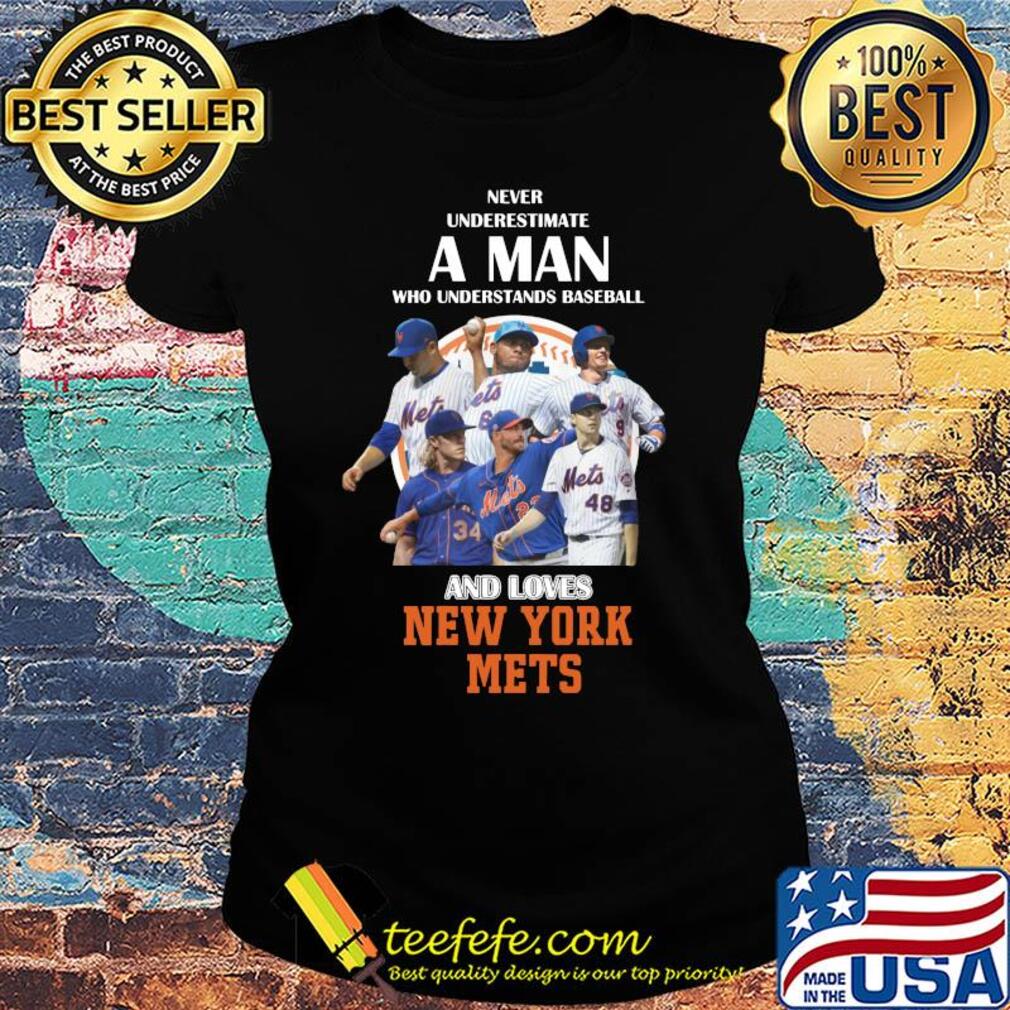 Never underestimate a man who understands baseball and loves new york mets baseball s Ladies tee Never underestimate a man who understands baseball and loves new york mets baseball s Ladies tee
