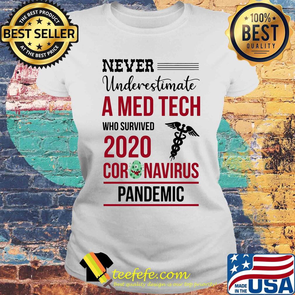 Never underestimate a med tech who survived 2020 coronavirus pandemic s Laides tee Never underestimate a med tech who survived 2020 coronavirus pandemic s Laides tee