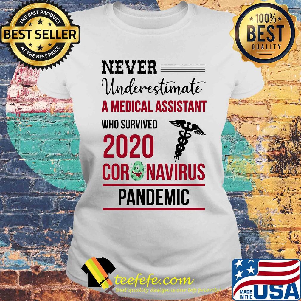 Never underestimate a medical assistant who survived 2020 coronavirus pandemic s Laides tee Never underestimate a medical assistant who survived 2020 coronavirus pandemic s Laides tee