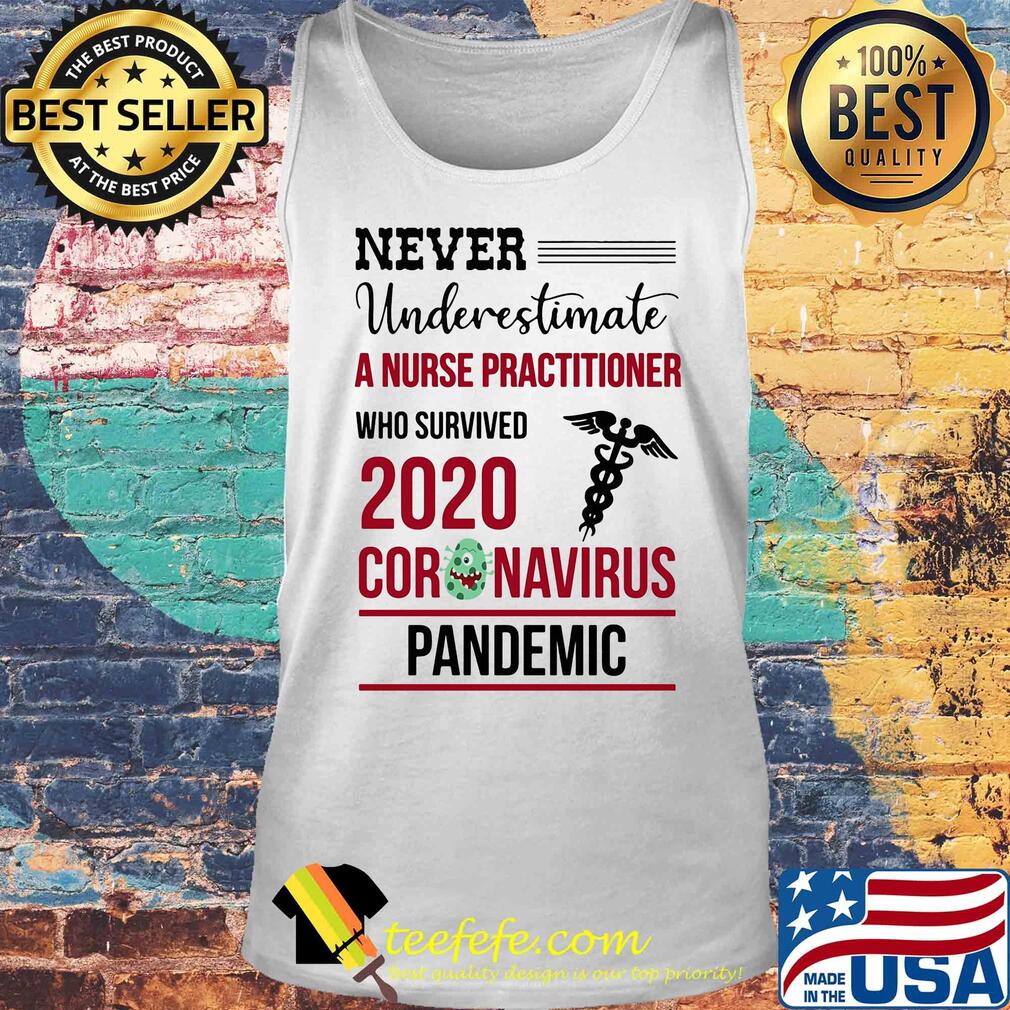 Never underestimate a nurse practitioner who survived 2020 coronavirus pandemic s Tank top Never underestimate a nurse practitioner who survived 2020 coronavirus pandemic s Tank top