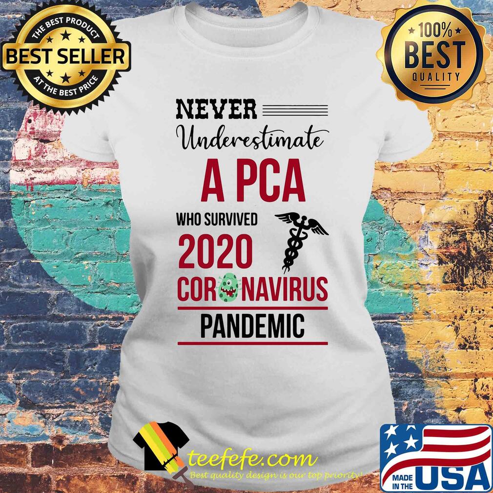 Never underestimate a PCA assistant who survived 2020 coronavirus pandemic s Laides tee Never underestimate a PCA assistant who survived 2020 coronavirus pandemic s Laides tee