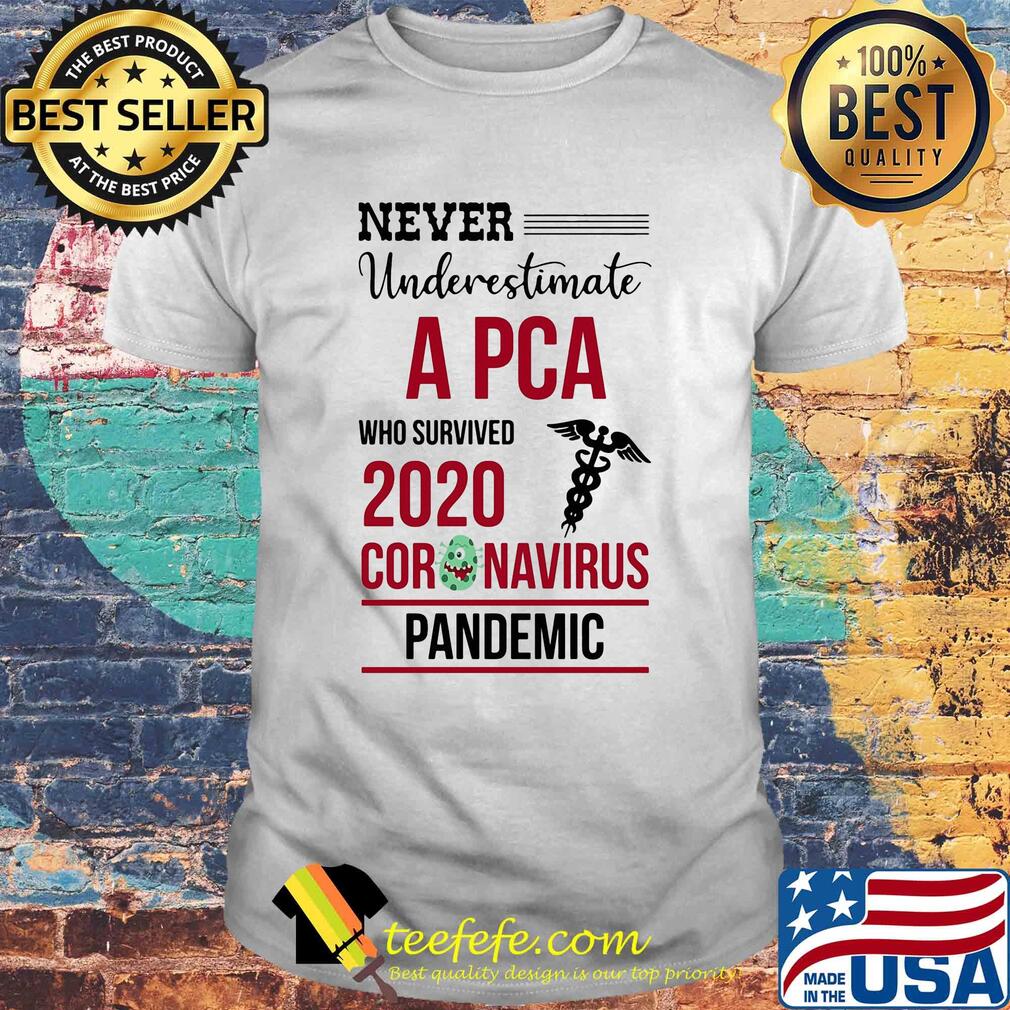 Never underestimate a PCA assistant who survived 2020 coronavirus pandemic shirt Never underestimate a PCA assistant who survived 2020 coronavirus pandemic shirt