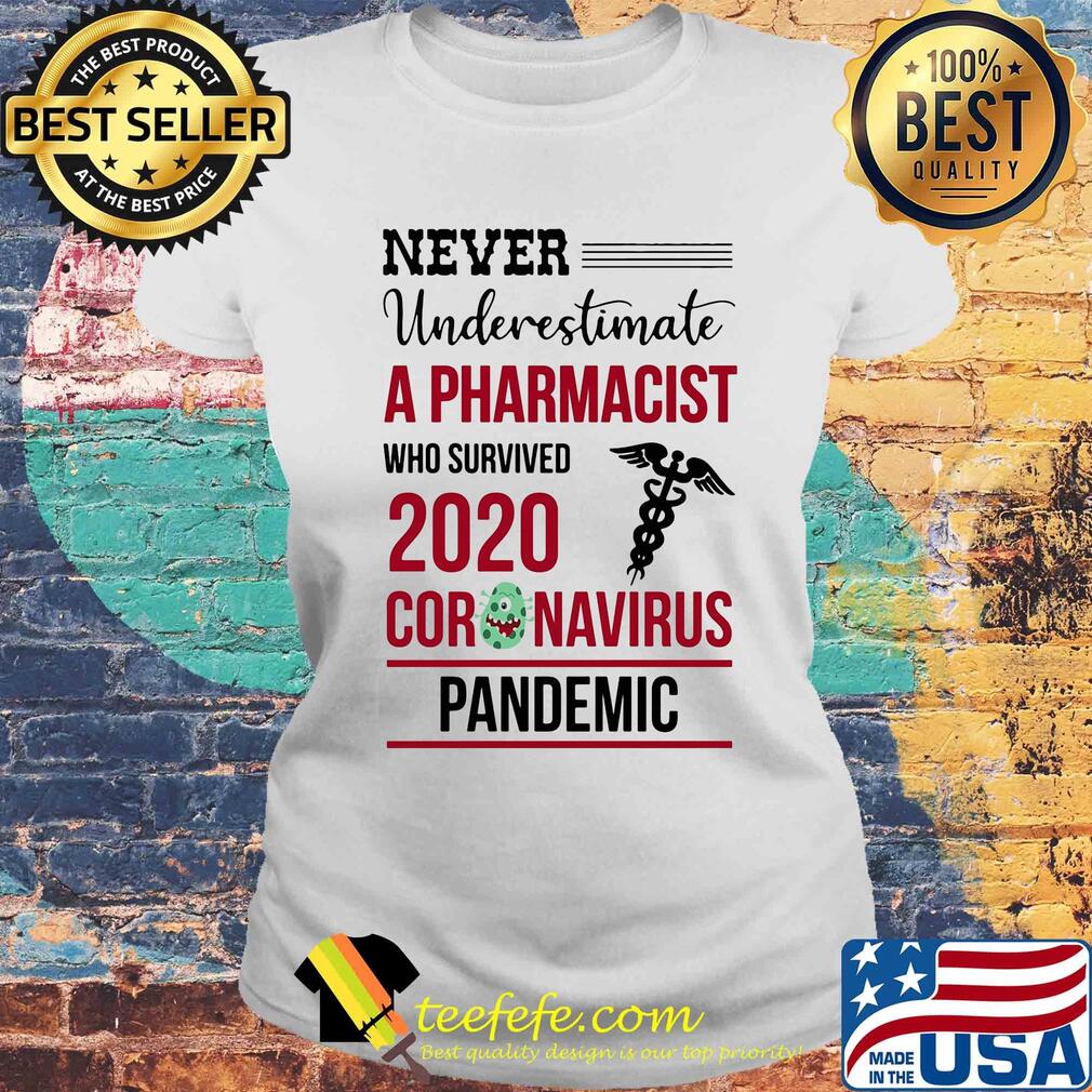 Never underestimate a pharmacist who survived 2020 coronavirus pandemic s Laides tee Never underestimate a pharmacist who survived 2020 coronavirus pandemic s Laides tee