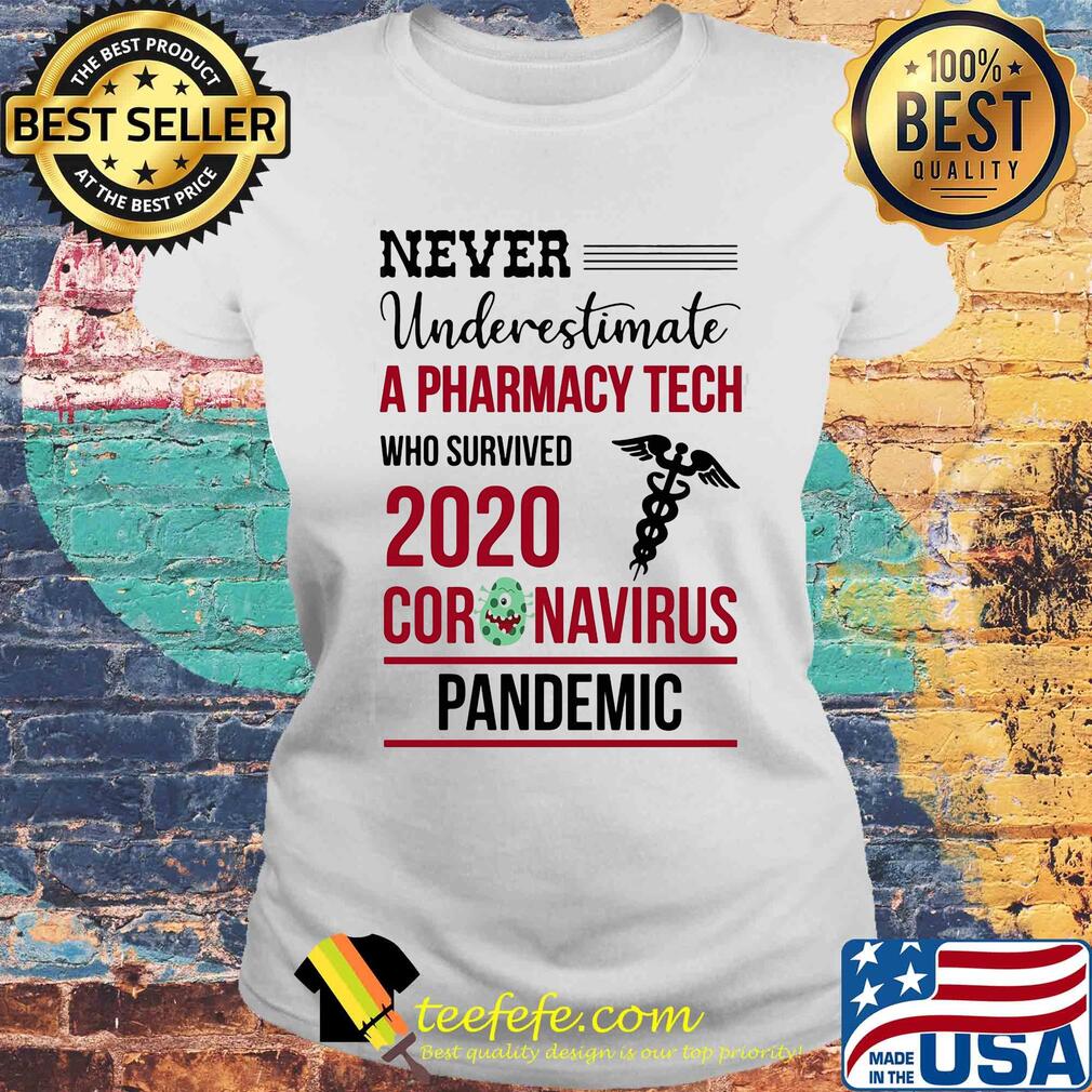 Never underestimate a pharmacy tech who survived 2020 coronavirus pandemic s Laides tee Never underestimate a pharmacy tech who survived 2020 coronavirus pandemic s Laides tee