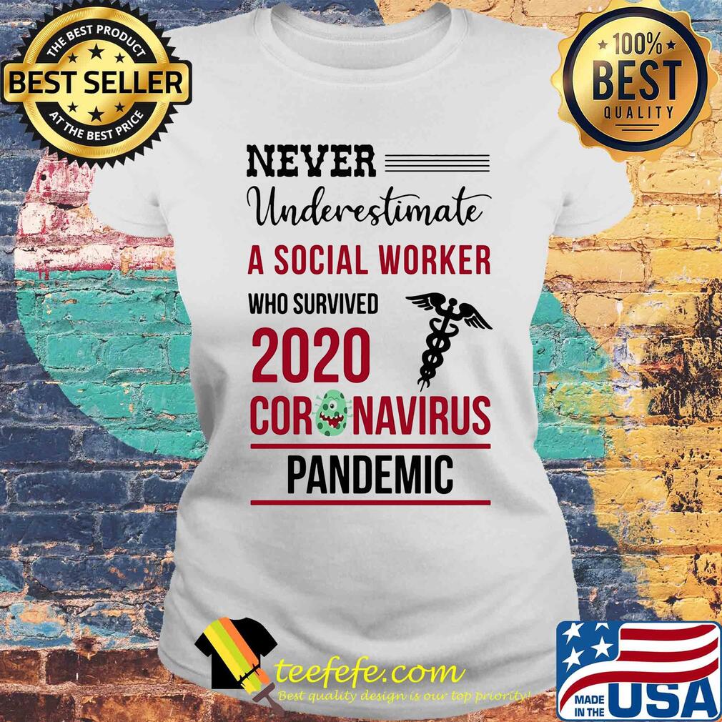 Never underestimate a social worker who survived 2020 coronavirus pandemic s Laides tee Never underestimate a social worker who survived 2020 coronavirus pandemic s Laides tee