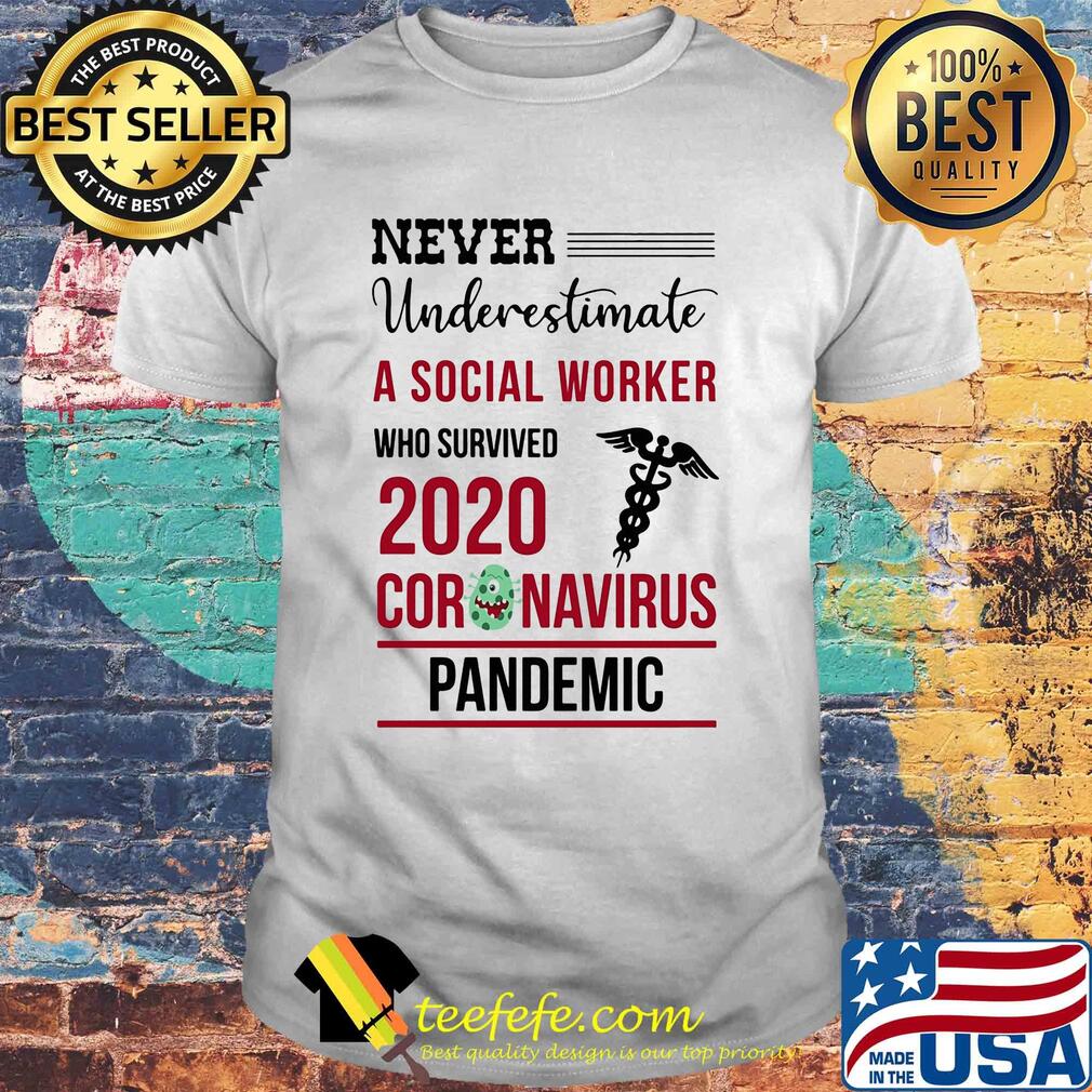 Never underestimate a social worker who survived 2020 coronavirus pandemic shirt Never underestimate a social worker who survived 2020 coronavirus pandemic shirt