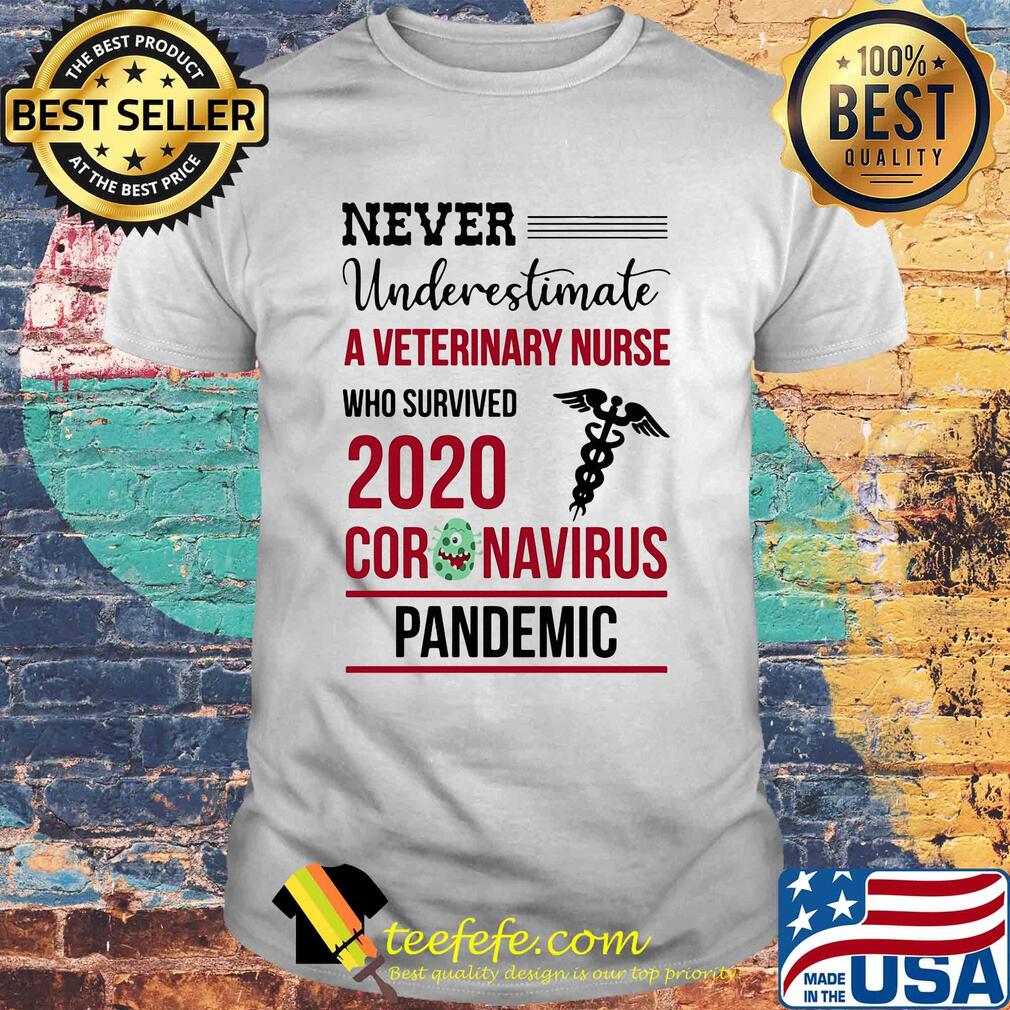 Never underestimate a veterinary nurse assistant who survived 2020 coronavirus pandemic shirt Never underestimate a veterinary nurse assistant who survived 2020 coronavirus pandemic shirt