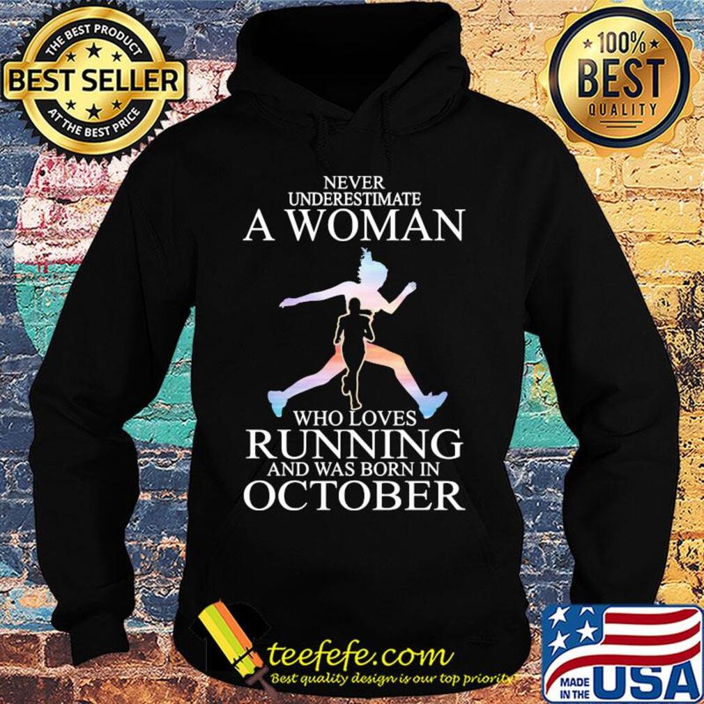 Never underestimate a woman who loves running and was born in October s Hoodie Never underestimate a woman who loves running and was born in October s Hoodie