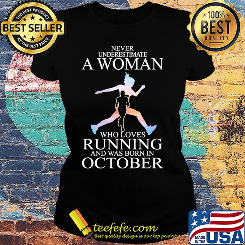 Never underestimate a woman who loves running and was born in October s Ladies tee Never underestimate a woman who loves running and was born in October s Ladies tee