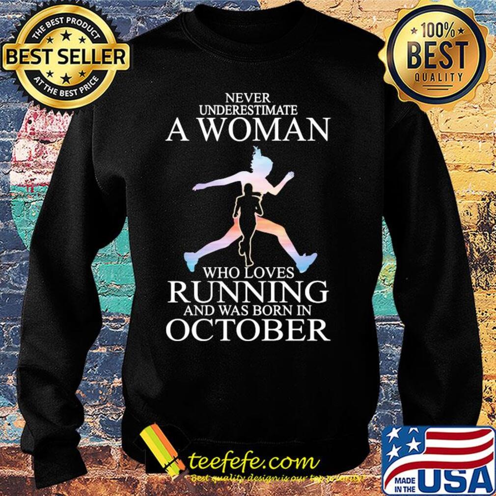 Never underestimate a woman who loves running and was born in October s Sweater Never underestimate a woman who loves running and was born in October s Sweater