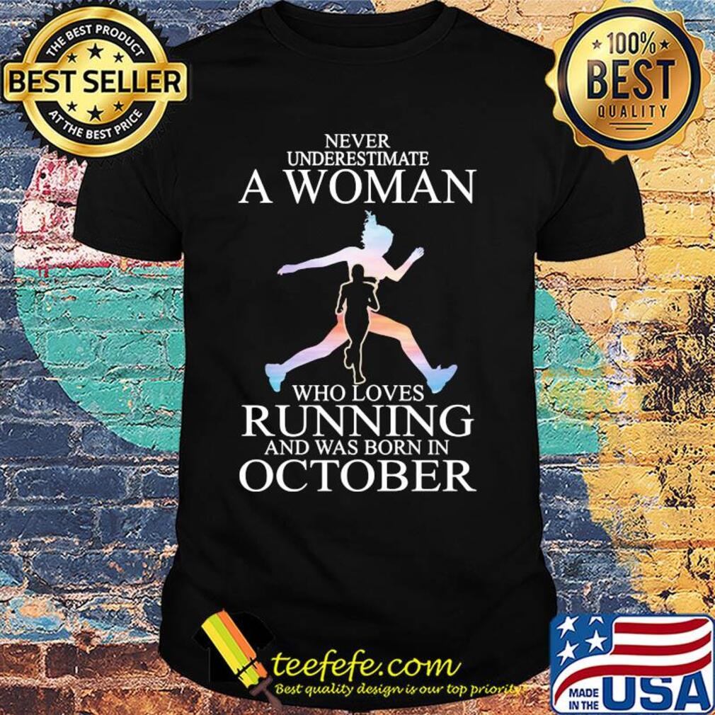 Never underestimate a woman who loves running and was born in October shirt