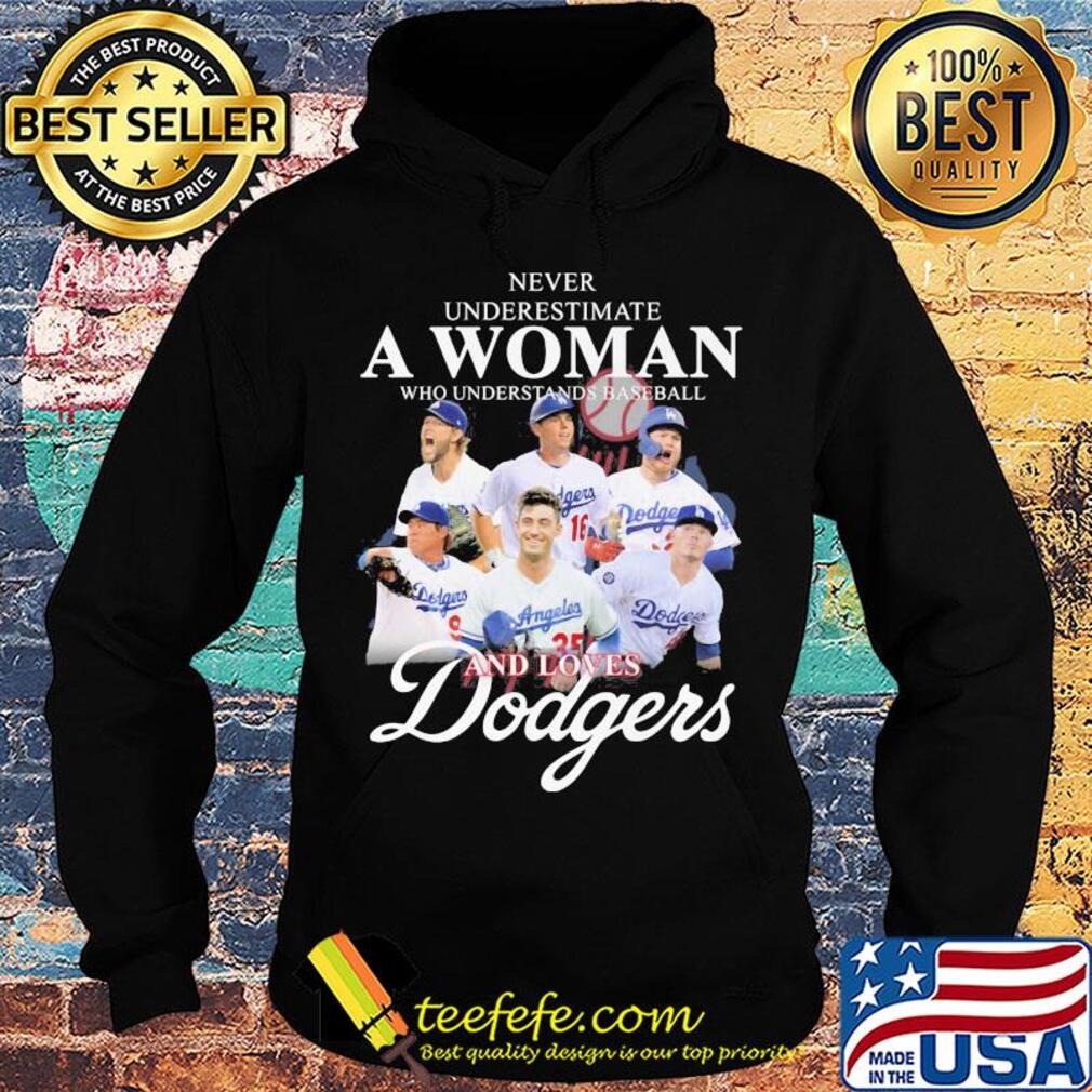 Never underestimate a woman who understands baseball and loves Dodgers s Hoodie Never underestimate a woman who understands baseball and loves Dodgers s Hoodie
