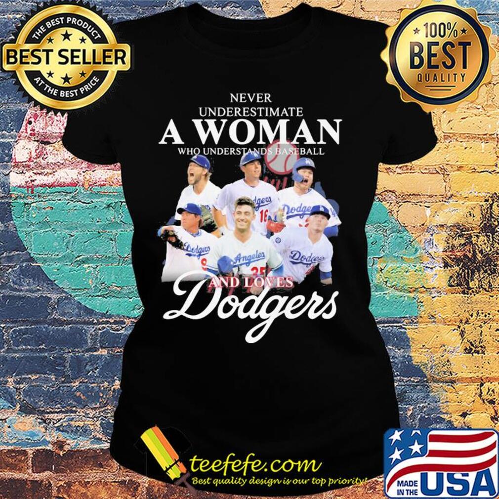 Never underestimate a woman who understands baseball and loves Dodgers s Ladies tee Never underestimate a woman who understands baseball and loves Dodgers s Ladies tee