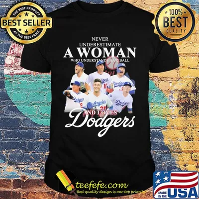 Never underestimate a woman who understands baseball and loves Dodgers shirt